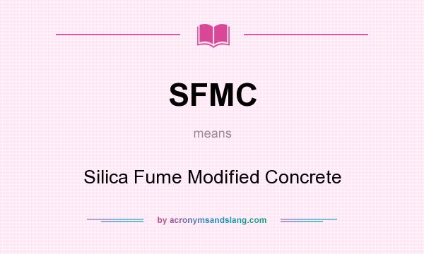 What does SFMC mean? It stands for Silica Fume Modified Concrete
