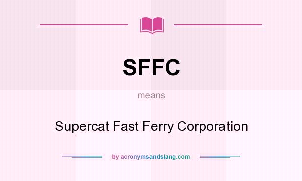 What does SFFC mean? It stands for Supercat Fast Ferry Corporation