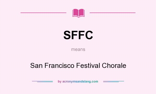 What does SFFC mean? It stands for San Francisco Festival Chorale