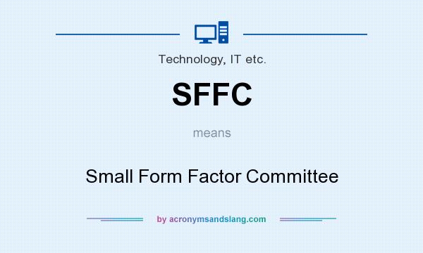 What does SFFC mean? It stands for Small Form Factor Committee
