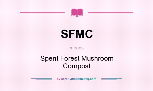 What does SFMC mean? It stands for Spent Forest Mushroom Compost