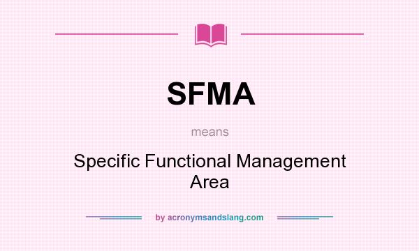 What does SFMA mean? It stands for Specific Functional Management Area