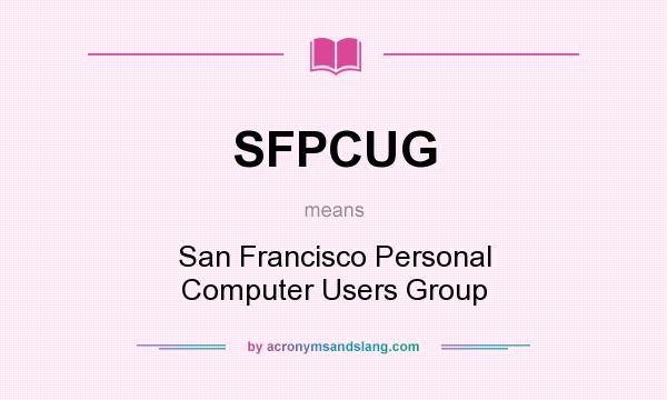 What does SFPCUG mean? It stands for San Francisco Personal Computer Users Group