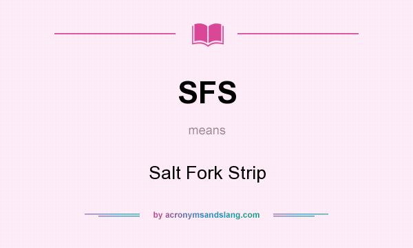 What does SFS mean? It stands for Salt Fork Strip
