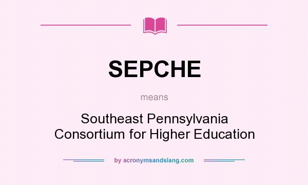 What does SEPCHE mean? It stands for Southeast Pennsylvania Consortium for Higher Education