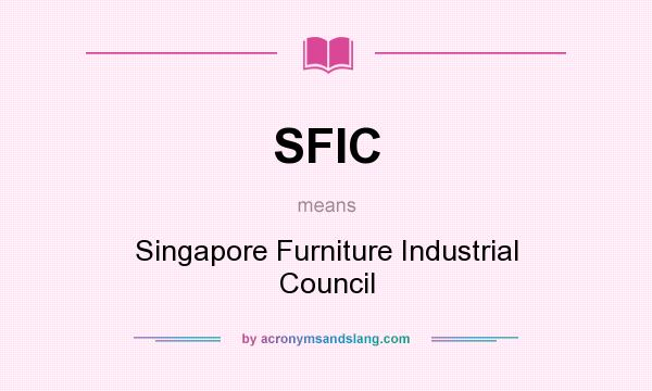 What does SFIC mean? It stands for Singapore Furniture Industrial Council