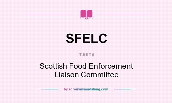 What does SFELC mean? It stands for Scottish Food Enforcement Liaison Committee