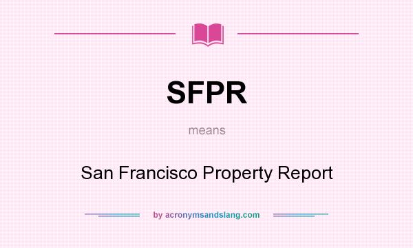 What does SFPR mean? It stands for San Francisco Property Report
