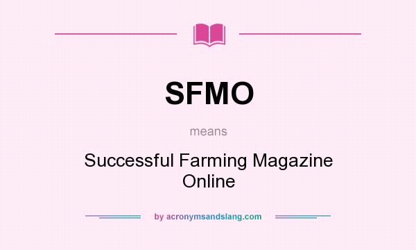 What does SFMO mean? It stands for Successful Farming Magazine Online