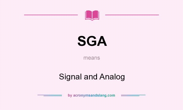 What does SGA mean? It stands for Signal and Analog