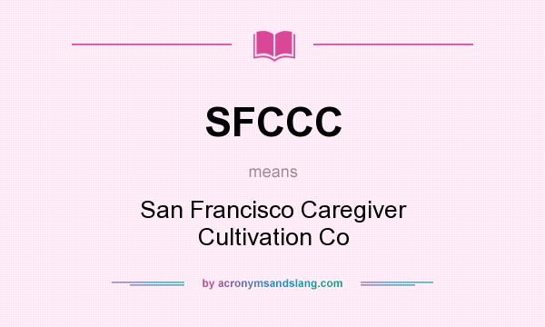 What does SFCCC mean? It stands for San Francisco Caregiver Cultivation Co