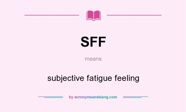 What does SFF mean? It stands for subjective fatigue feeling