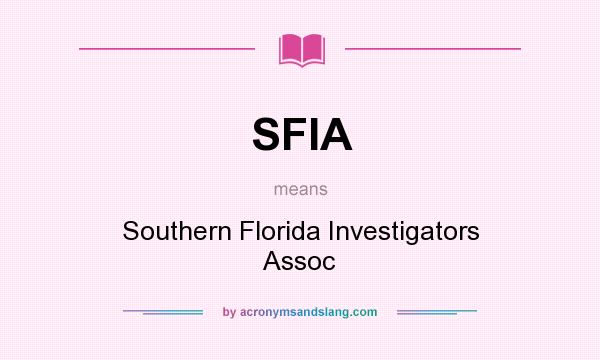 What does SFIA mean? It stands for Southern Florida Investigators Assoc