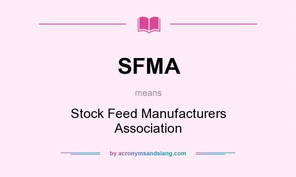 What does SFMA mean? It stands for Stock Feed Manufacturers Association