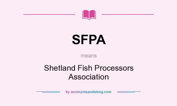 What does SFPA mean? It stands for Shetland Fish Processors Association