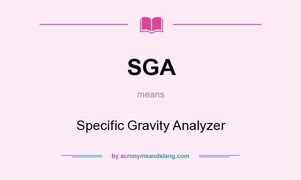 What does SGA mean? It stands for Specific Gravity Analyzer