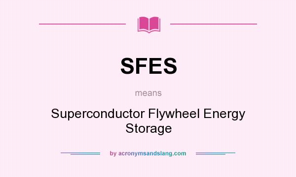 What does SFES mean? It stands for Superconductor Flywheel Energy Storage