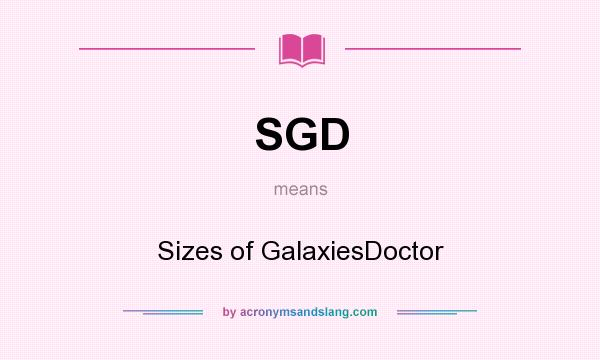 What does SGD mean? It stands for Sizes of GalaxiesDoctor