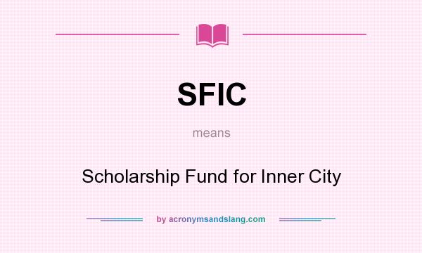 What does SFIC mean? It stands for Scholarship Fund for Inner City