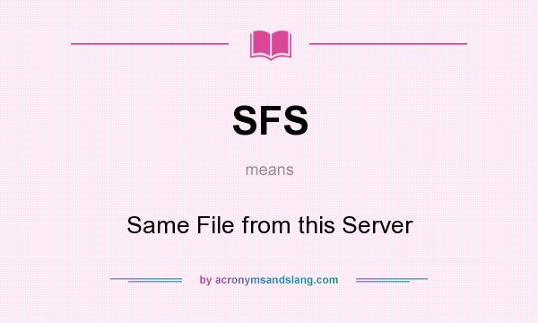 What does SFS mean? It stands for Same File from this Server