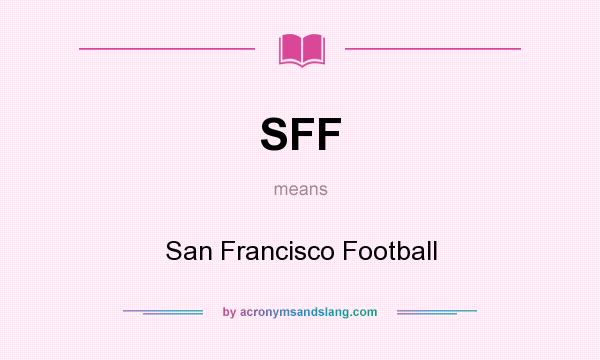 What does SFF mean? It stands for San Francisco Football