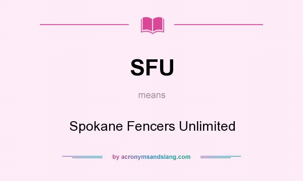 What does SFU mean? It stands for Spokane Fencers Unlimited