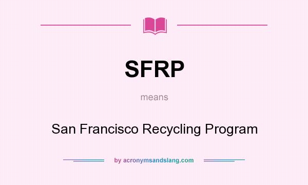 What does SFRP mean? It stands for San Francisco Recycling Program