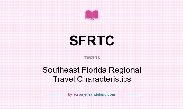 What does SFRTC mean? It stands for Southeast Florida Regional Travel Characteristics
