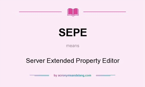 What does SEPE mean? It stands for Server Extended Property Editor