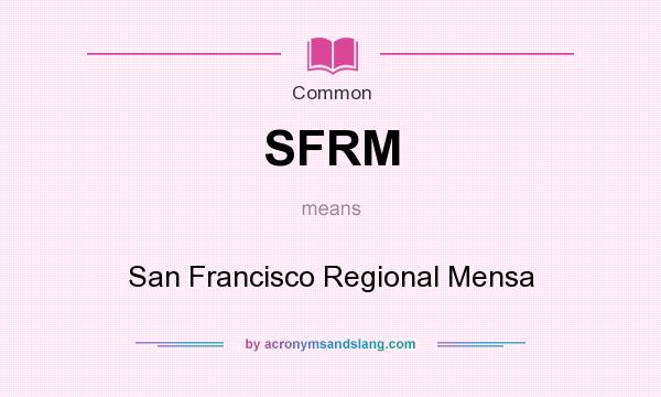 What does SFRM mean? It stands for San Francisco Regional Mensa