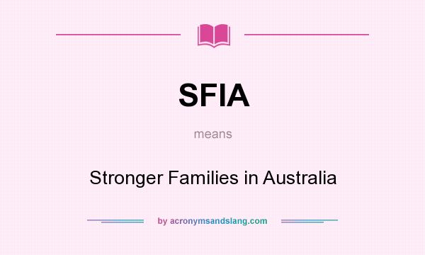 What does SFIA mean? It stands for Stronger Families in Australia
