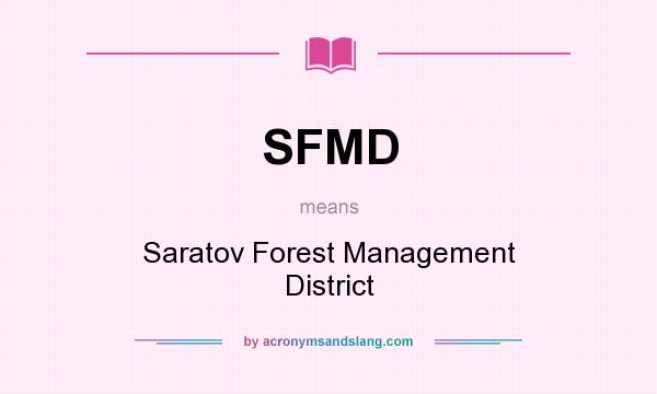 What does SFMD mean? It stands for Saratov Forest Management District