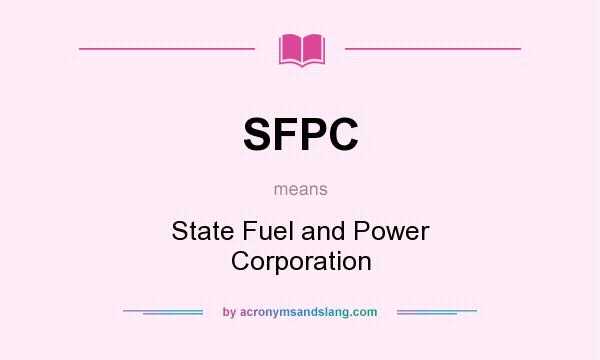 What does SFPC mean? It stands for State Fuel and Power Corporation