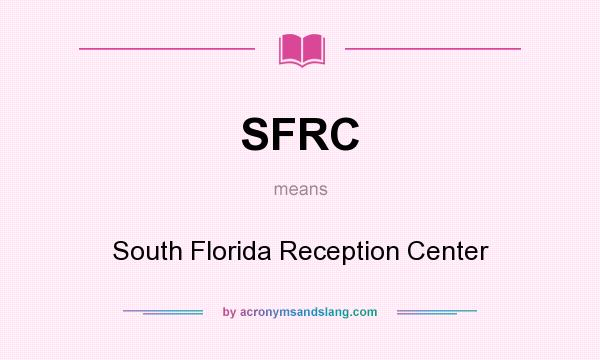 What does SFRC mean? It stands for South Florida Reception Center