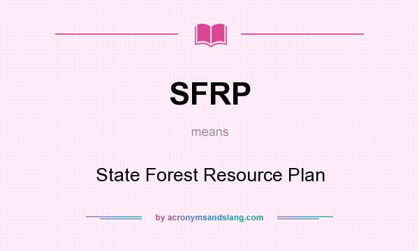 What does SFRP mean? It stands for State Forest Resource Plan
