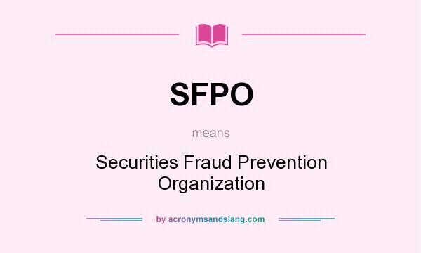 What does SFPO mean? It stands for Securities Fraud Prevention Organization
