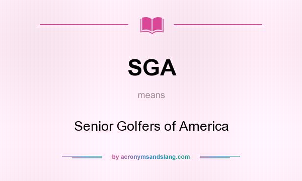 What does SGA mean? It stands for Senior Golfers of America