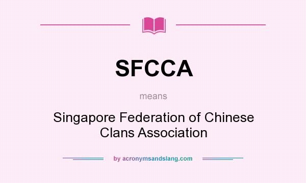 What does SFCCA mean? It stands for Singapore Federation of Chinese Clans Association