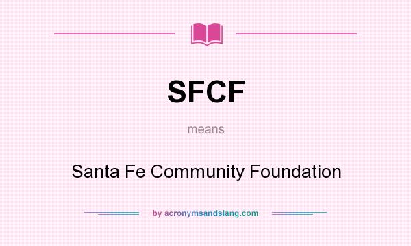 What does SFCF mean? It stands for Santa Fe Community Foundation