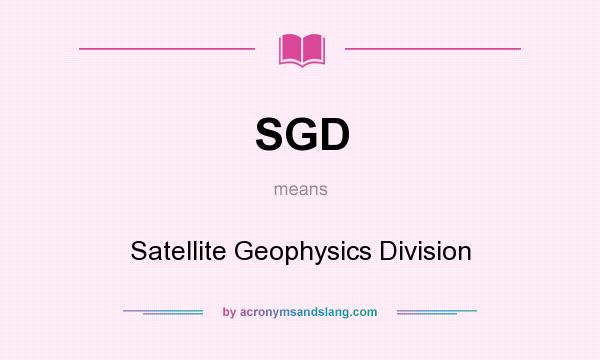 What does SGD mean? It stands for Satellite Geophysics Division