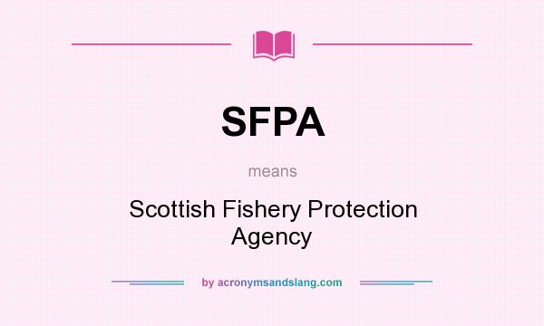 What does SFPA mean? It stands for Scottish Fishery Protection Agency