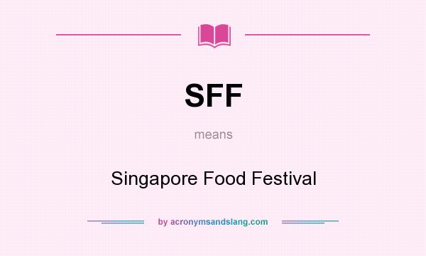 What does SFF mean? It stands for Singapore Food Festival