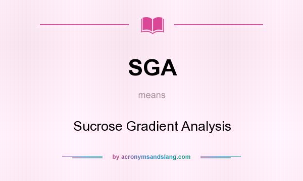 What does SGA mean? It stands for Sucrose Gradient Analysis