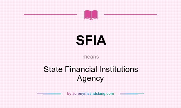 What does SFIA mean? It stands for State Financial Institutions Agency