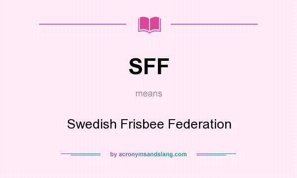 What does SFF mean? It stands for Swedish Frisbee Federation
