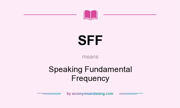 What does SFF mean? It stands for Speaking Fundamental Frequency