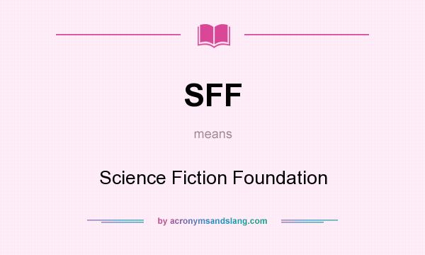 What does SFF mean? It stands for Science Fiction Foundation