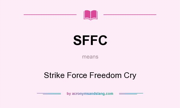 What does SFFC mean? It stands for Strike Force Freedom Cry
