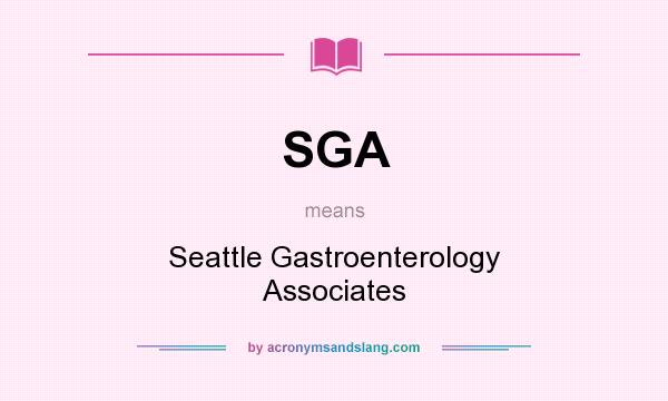 What does SGA mean? It stands for Seattle Gastroenterology Associates