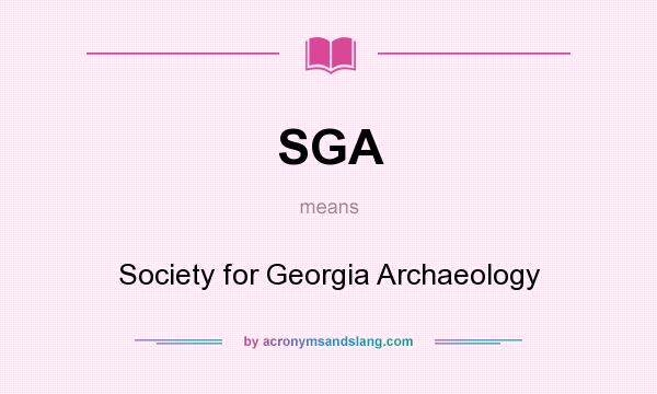 What does SGA mean? It stands for Society for Georgia Archaeology